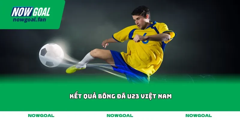 ket qua bong da u23 viet nam