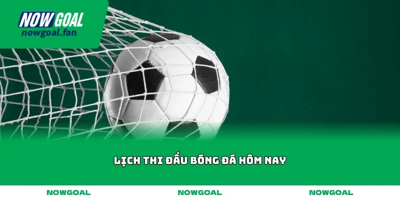 lich thi dau bong da hom nay